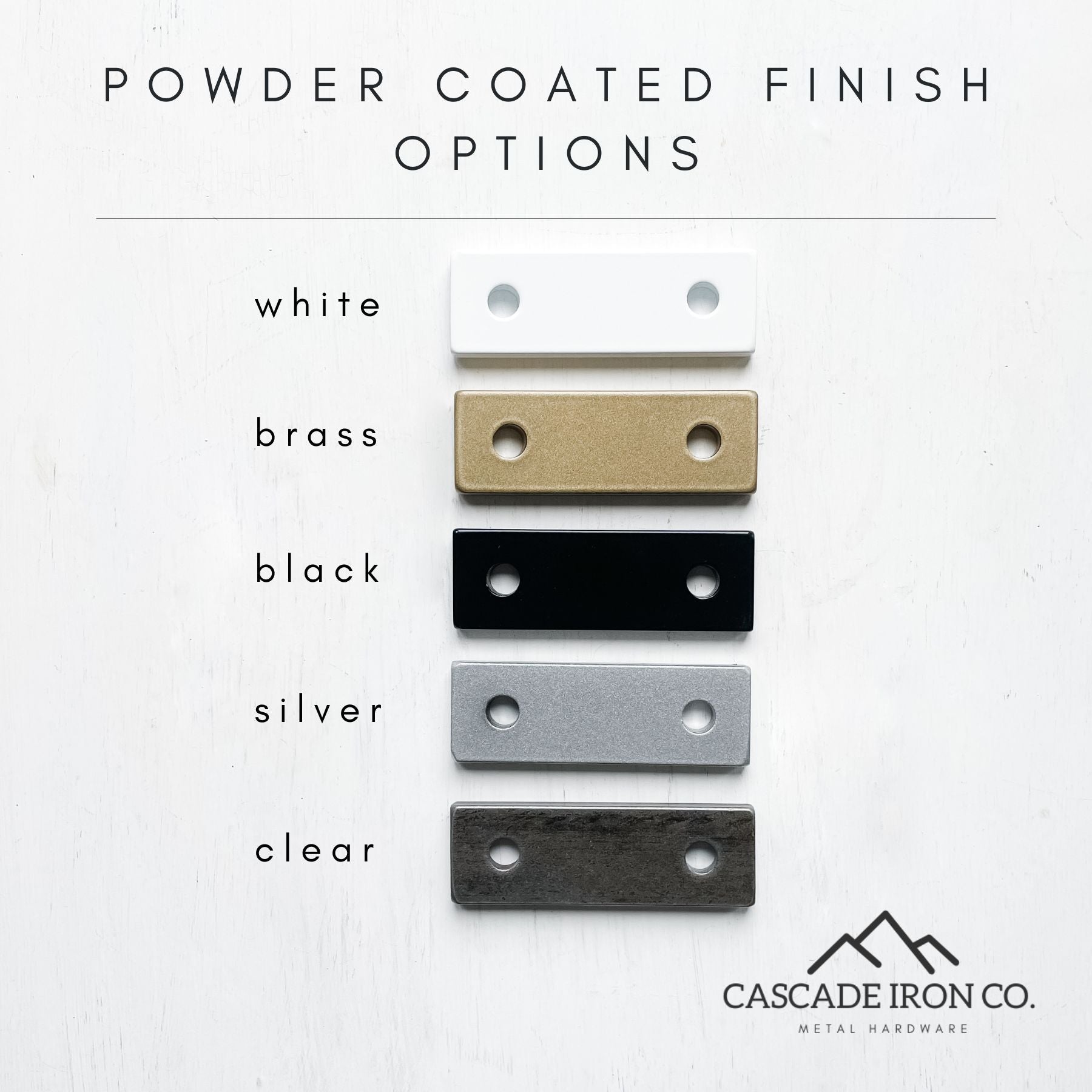cascade iron co. finishes: white, brass, black, silver, clear coated steel